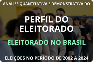 ANÁLISE QUANTITATIVA E DEMONSTRATIVA DO PERFIL DO ELEITORADO NO BRASIL